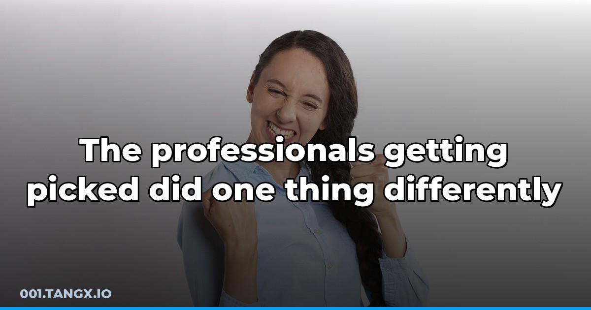 The professionals getting picked did one thing differently